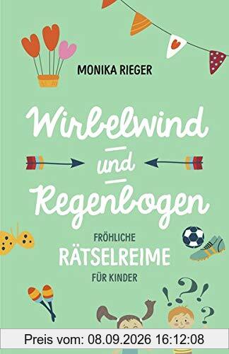 Wirbelwind und Regenbogen: Fröhliche Rätselreime für Kinder