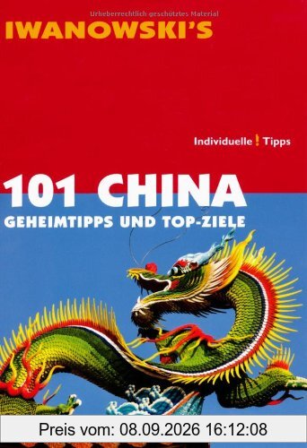 101 China: Geheimtipps und Top-Ziele - Reiseführer von Iwanowski