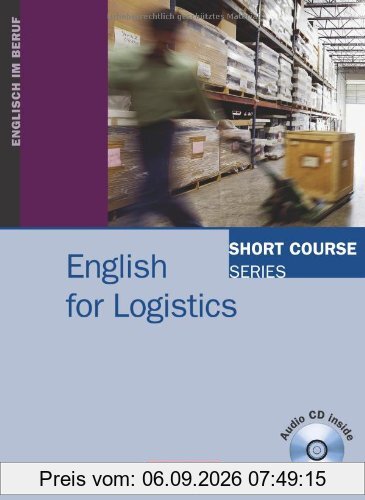Short Course Series - English for Special Purposes: B1-B2 - English for Logistics: Kursbuch mit CD
