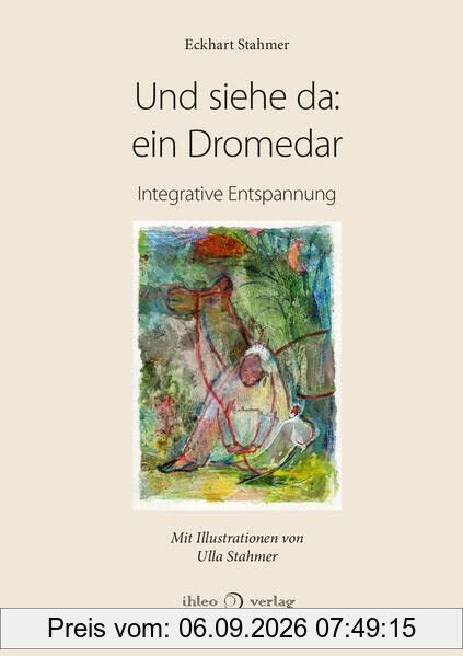 Und siehe da: ein Dromedar: Integrative Entspannung