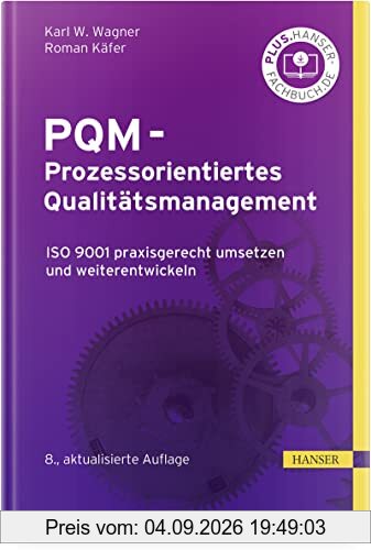 PQM - Prozessorientiertes Qualitätsmanagement: ISO 9001 praxisgerecht umsetzen und weiterentwickeln