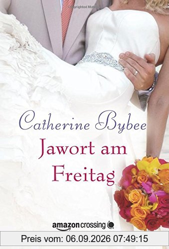 Jawort am Freitag (Aus der Reihe: Eine Braut für jeden Tag, Band 3)