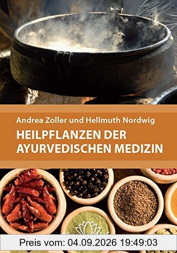 Heilpflanzen der Ayurvedischen Medizin: Ein praktisches Handbuch über Zubereitung, Wirkung und Anwendung von über 220 Ayurvedischen Heilpflanzen und ... Mit 340 Abbildungen und 400 Tabellen