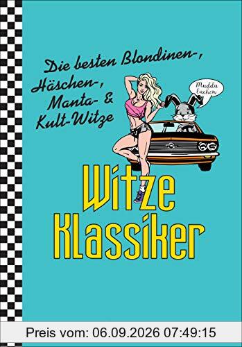 Witze-Klassiker. Die besten Blondinen-, Häschen-, Manta-, Chuck-Norris-, Trabiwitze und viele mehr: Über 1000 Kultwitze