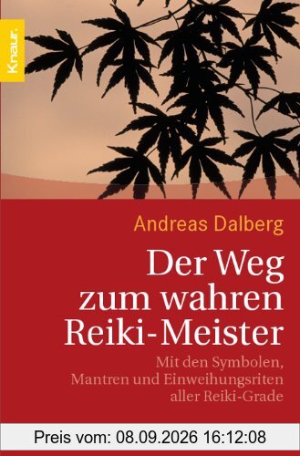 Der Weg zum wahren Reiki-Meister. Mit den Symbolen, Mantren und Einweihungsritualen aller Reiki-Grade