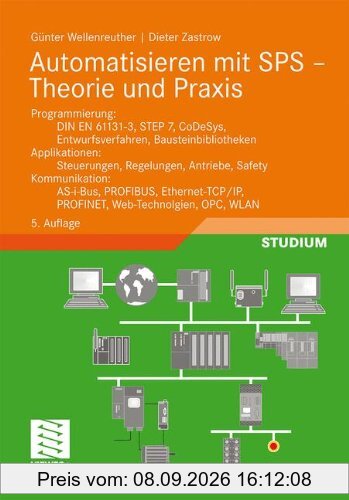 Automatisieren mit SPS - Theorie und Praxis: Programmierung: DIN EN 61131-3, STEP7, CoDeSys, Entwurfsverfahren, Bausteinbibliotheken. Applikationen: ... OPC, WLAN (Viewegs Fachbücher der Technik)