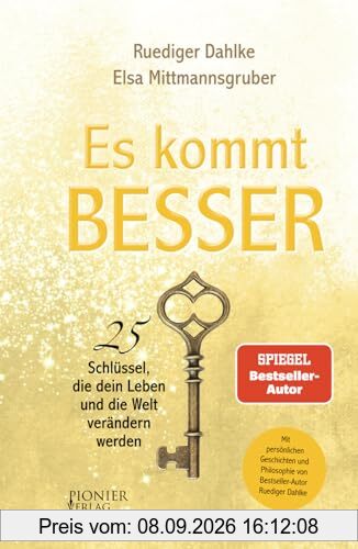 Es kommt BESSER: 25 Schlüssel, die dein Leben und die Welt verändern werden