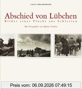 Abschied von Lübchen: Bilder einer Flucht aus Schlesien