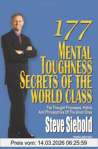 Steve Siebold 177 Mental Toughness Secrets Of The World Class, The Thought Processes, Habits And Philosophies Of The Great Ones