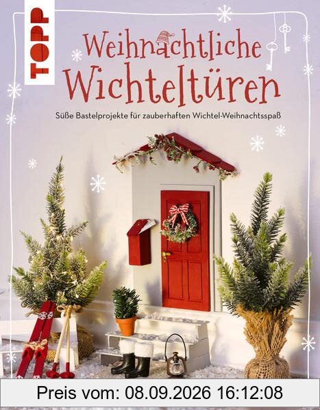 Weihnachtliche Wichteltüren. Süße Bastelprojekte, Tipps für den Wichtelalltag, Streiche und Thementage