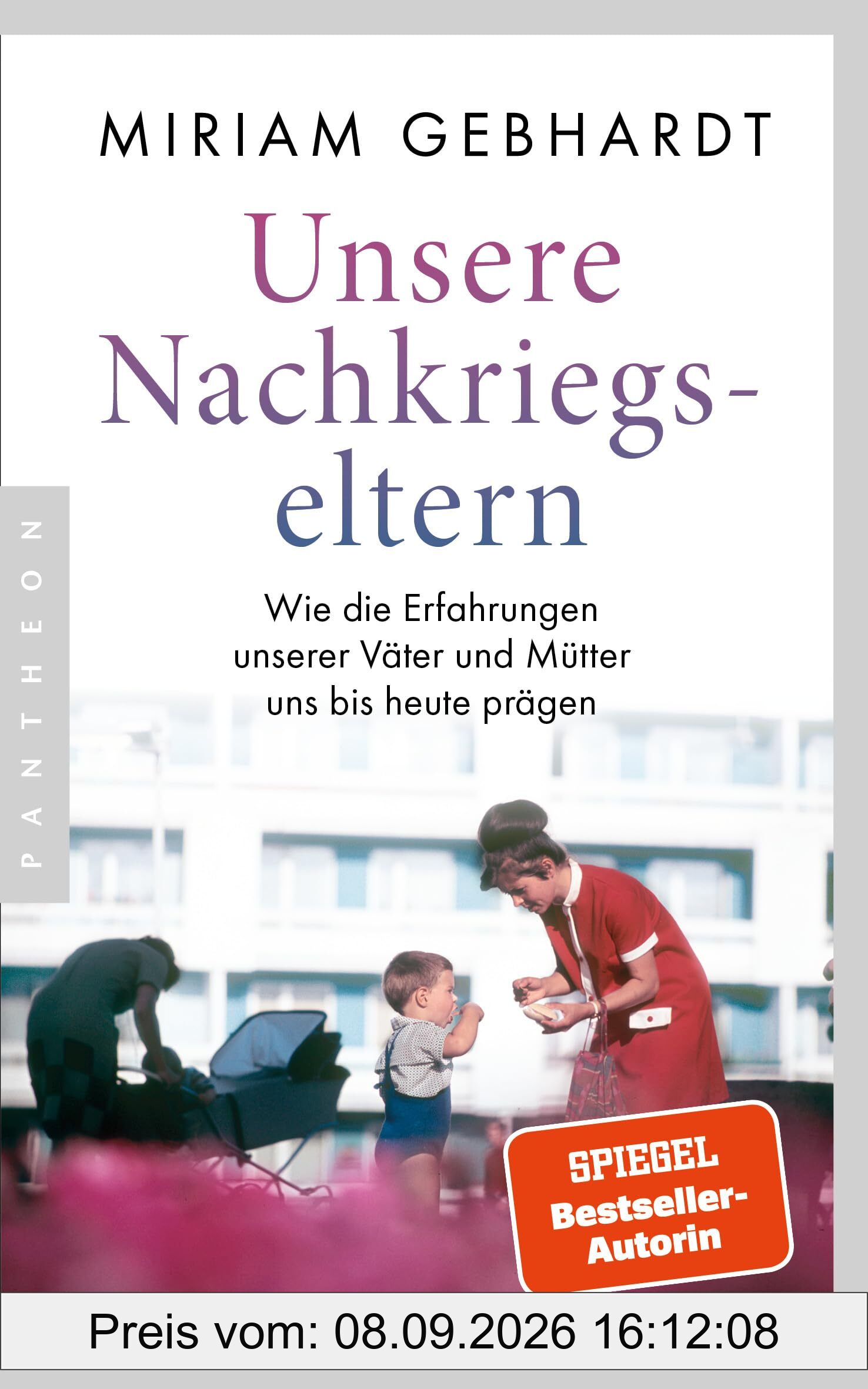 Unsere Nachkriegseltern: Wie die Erfahrungen unserer Väter und Mütter uns bis heute prägen