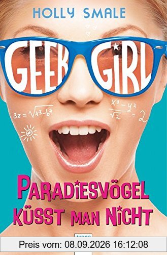 Geek Girl (4). Paradiesvögel küsst man nicht
