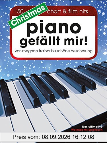 Christmas Piano gefällt mir! 50 Chart & Film Hits - von Meghan Trainor bis Schöne Bescherung. Das ultimative Weihnachts-Spielbuch für Klavier in Spiralbindung