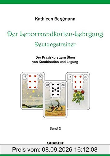 Der Lenormandkarten-Lehrgang - Deutungstraining: Der Praxiskurs zum Üben von Kombination und Legung