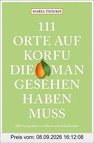 111 Orte auf Korfu, die man gesehen haben muss: Reiseführer