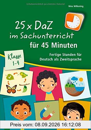 25 x DaZ im Sachunterricht für 45 Minuten: Klasse 1 – 4 - Fertige Stunden für Deutsch als Zweitsprache
