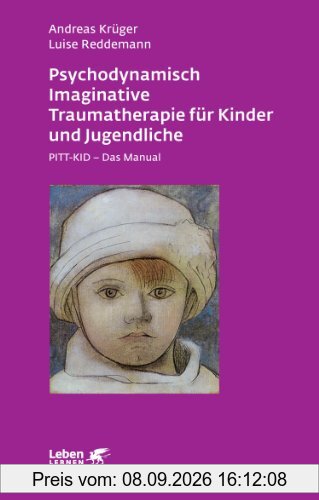 Psychodynamisch Imaginative Traumatherapie für Kinder und Jugendliche. PITT-KID - Das Manual (Leben Lernen 201)
