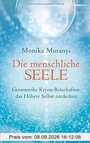 Die menschliche Seele - Gesammelte Kryon-Botschaften: das höhere Selbst entdecken