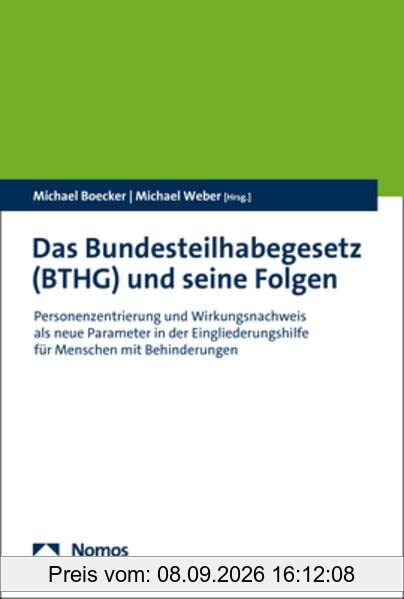 Das Bundesteilhabegesetz (BTHG) und seine Folgen: Personenzentrierung und Wirkungsnachweis als neue Parameter in der Eingliederungshilfe für Menschen mit Behinderungen