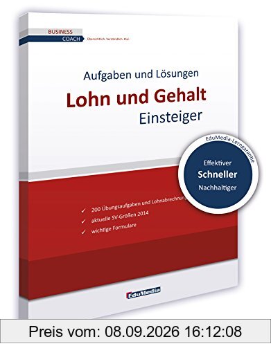 Lohn und Gehalt für Einsteiger - Übungsbuch mit Lösungen: Ausgabe 2015. Mehr als 200 Übungsaufgaben und Lohnabrechnungen inkl. Lösungen zu Lohnsteuer, ... und Formularen im Anhang. (Business Coach)