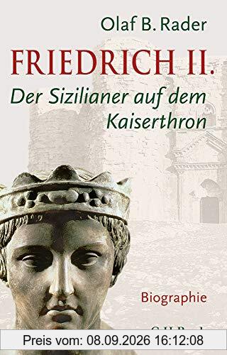 Friedrich II.: Der Sizilianer auf dem Kaiserthron