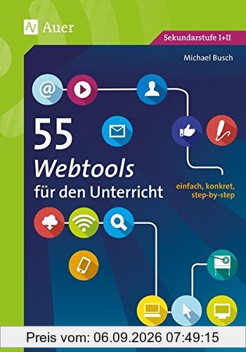 55 Webtools für den Unterricht: einfach, konkret, step-by-step (5. bis 13. Klasse) (55 Methoden)