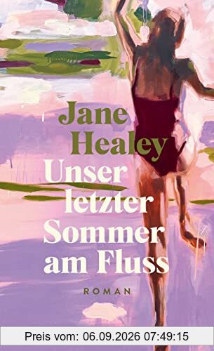 Unser letzter Sommer am Fluss: Roman