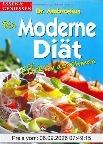 Die Moderne Diät. essen und genießen. Effektiv abnehmen