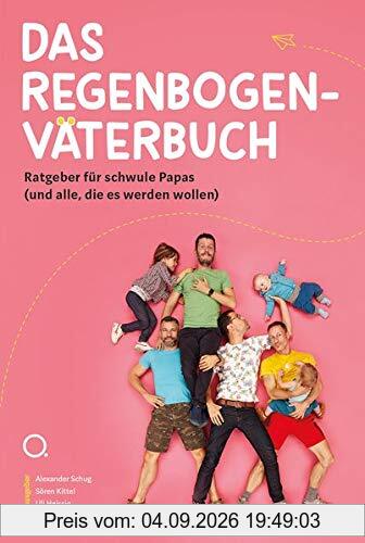 Das Regenbogenväterbuch: Ratgeber für schwule Papas (und alle, die es werden wollen)