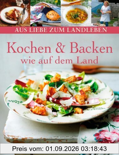 Kochen und Backen wie auf dem Land (Aus Liebe zum Landleben)