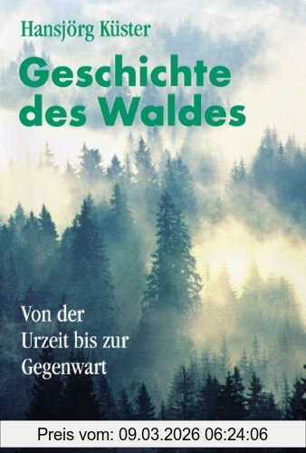Hansjörg Küster Geschichte Des Waldes, Von Der Urzeit Bis Zur Gegenwart