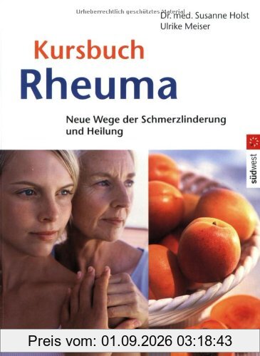 Kursbuch Rheuma: Neue Wege der Schmerzlinderung und Heilung: Neue Wege zur Schmerzlinderung