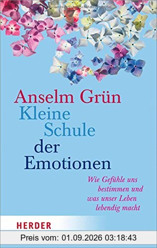 Kleine Schule der Emotionen: Wie Gefühle und bestimmen und was unser Leben lebendig macht (HERDER spektrum)