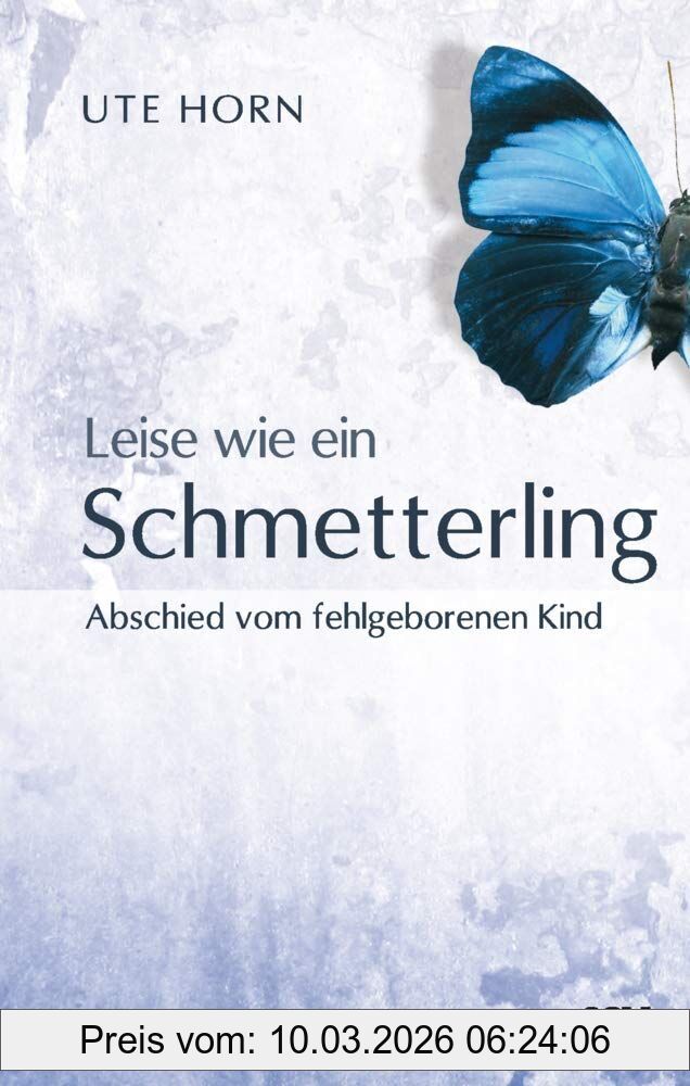 Ute Horn Leise Wie Ein Schmetterling, Abschied Vom Fehlgeborenen Kind