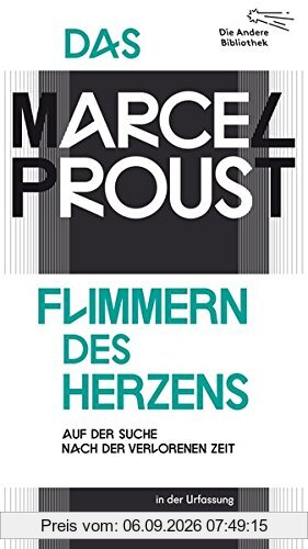 Flimmern des Herzens: Auf der Suche nach der verlorenen Zeit - in der Urfassung (Die Andere Bibliothek, Band 395)