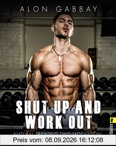 Shut up and work out: Natural Training und Motivation für Körper und Geist