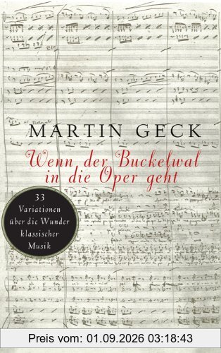 Wenn der Buckelwal in die Oper geht: 33 Variationen über die Wunder klassischer Musik