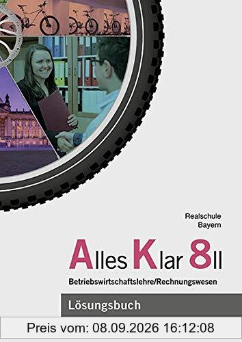 Alles Klar 8 II - Betriebswirtschaftslehre/Rechnungswesen: Lösungen zum Lehr- und Arbeitsbuch nach dem LehrplanPLUS