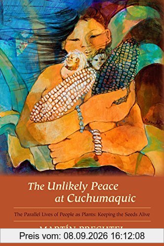 The Unlikely Peace at Cuchumaquic: The Parallel Lives of People as Plants: Keeping the Seeds Alive