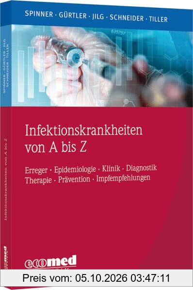 Infektionskrankheiten von A bis Z: Erreger - Klinik - Diagnose - Therapie - Prävention mit aktuellen Impfempfehlungen