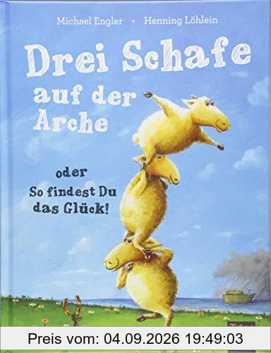 Drei Schafe auf der Arche: oder So findest Du das Glück!