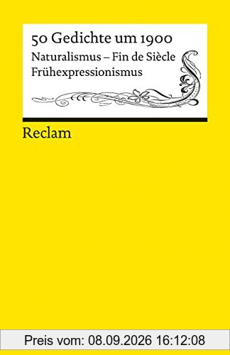 50 Gedichte um 1900: Naturalismus – Fin de Siècle – Frühexpressionismus (Reclams Universal-Bibliothek)