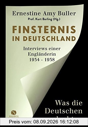 Finsternis in Deutschland: Was die Deutschen dachten. Interviews einer Engländerin 1934 - 1938