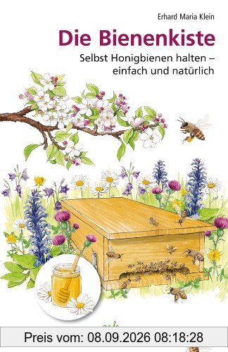 Die Bienenkiste: Selbst Honigbienen halten - einfach und natürlich