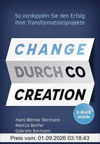 Change durch Co-Creation: So verdoppeln Sie den Erfolg Ihrer Transformationsprojekte, plus EBook inside (ePub, mobi oder pdf)