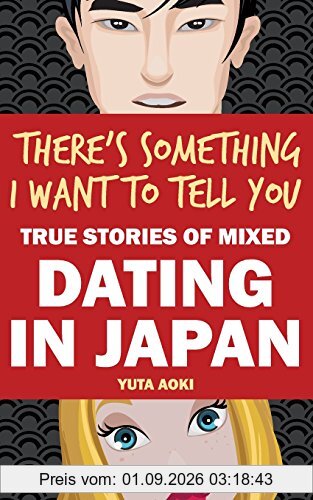 There's Something I Want to Tell You: True Stories of Mixed Dating in Japan