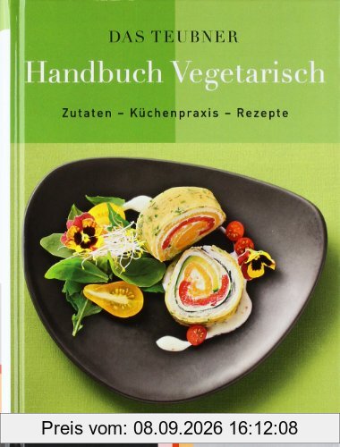 TEUBNER Handbuch Vegetarisch: Zutaten - Küchenpraxis - Rezepte (Teubner Handbücher)