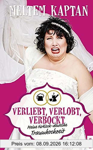 Verliebt, verlobt, verbockt: Meine türkisch-deutsche Traumhochzeit