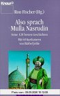 Also sprach Mullah Nasrudin: Seine 120 besten Geschichten - mit 60 Karikaturen (Knaur Taschenbücher. Esoterik)