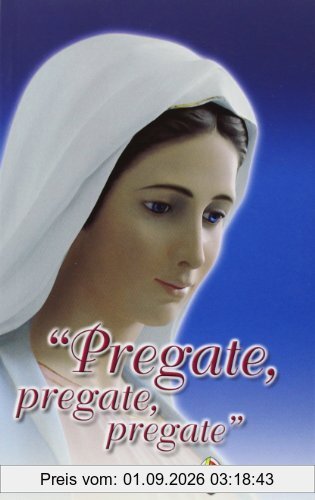 Pregate, pregate, pregate! Raccolta di preghiere